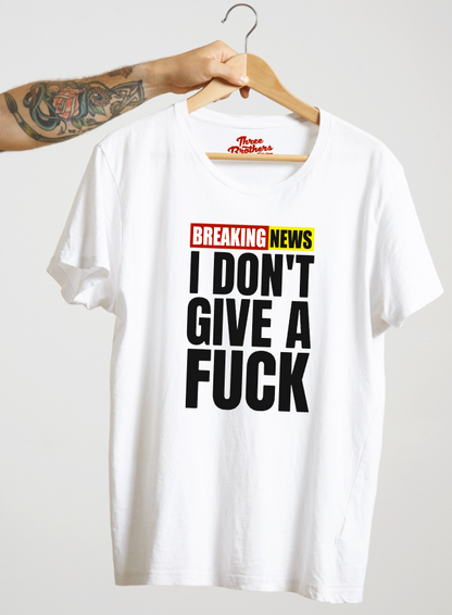 T-shirt BREAKING NEWS I DONT GIVE A FUCK