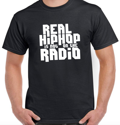 T-shirt REAL HIP HOP IS NOT ON THE RADIO