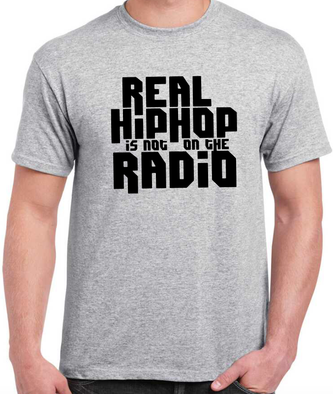 T-shirt REAL HIP HOP IS NOT ON THE RADIO