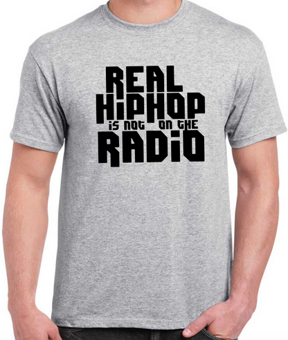 T-shirt REAL HIP HOP IS NOT ON THE RADIO