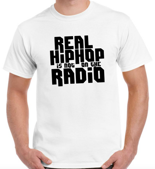 T-shirt REAL HIP HOP IS NOT ON THE RADIO