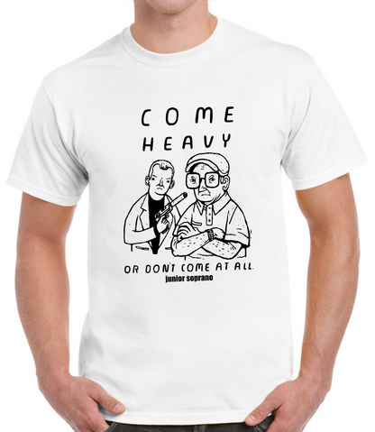 T-shirt with Junior SOPRANO, COME HEAVY OR DON'T COME AT ALL