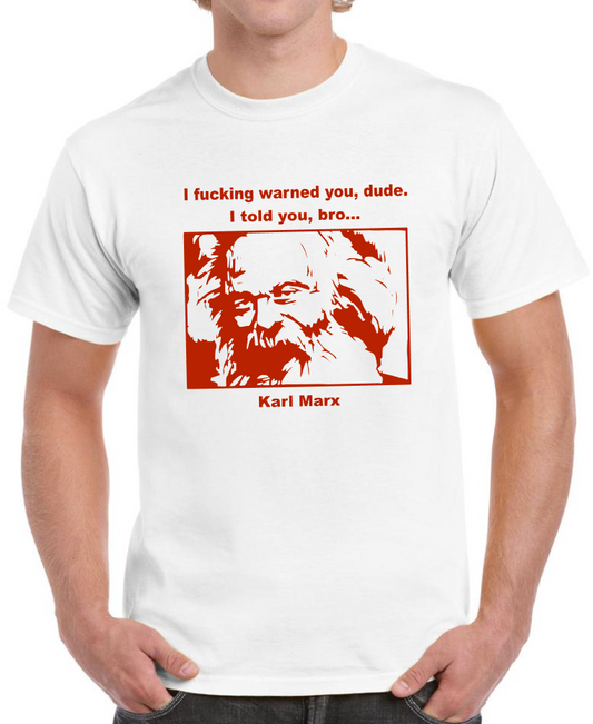 T-shirt avec KARL MARX, I fucking warned you, dude.