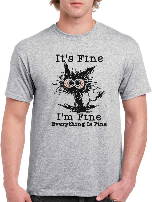 T-shirt I AM FINE IT'S FINE EVERYTHING IS FINE