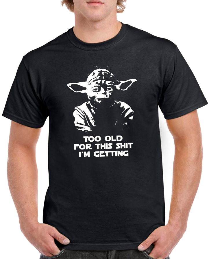 T-shirt MASTER YODA, TO OLD FOR THIS SHIT I'M GETTING