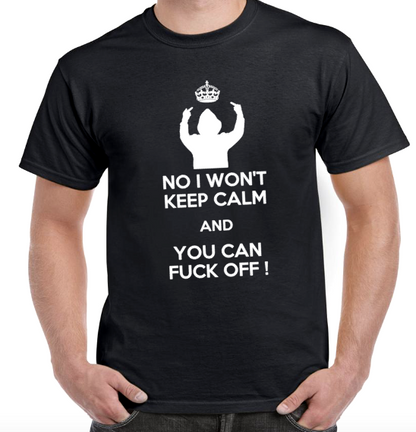 T-shirt NO I WON'T KEEP CALM AND YOU CAN FUCK OFF 