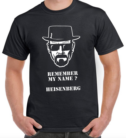 T-shirt BREAKING BAD, REMEMBER MY NAME ? HEISENBERG