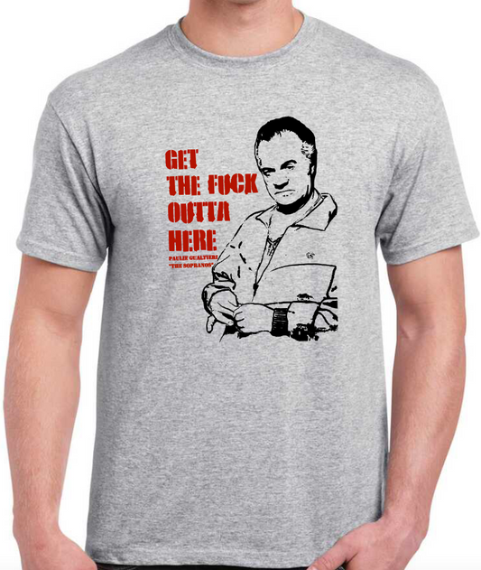 T-shirt THE SOPRANOS : PAULIE GUALTIERI, GET THE FUCK OUTTA HERE