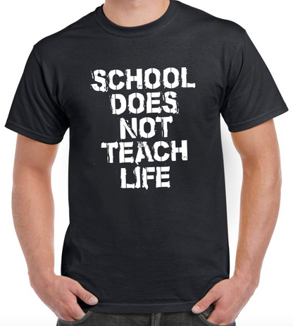 T-shirt SCHOOL DOES NOT TEACH LIFE