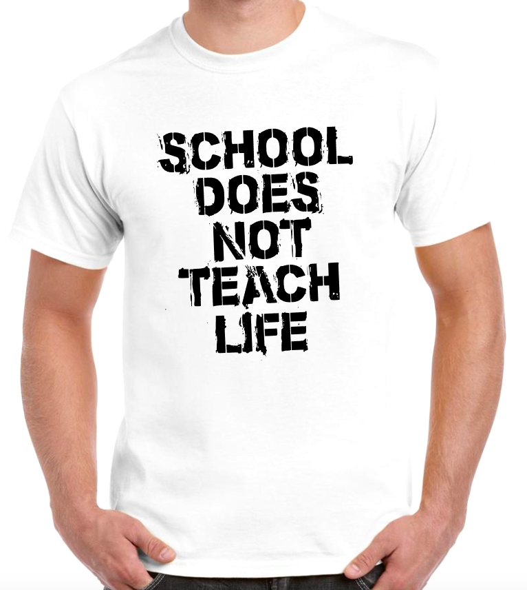 T-shirt SCHOOL DOES NOT TEACH LIFE